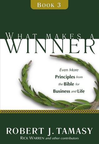 What Makes a Winner (Book 3): Even More Principles from the Bible for Business and Life