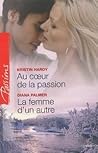 Au coeur de la passion / La femme d'un autre Au coeur de la passion / La femme d'un autre