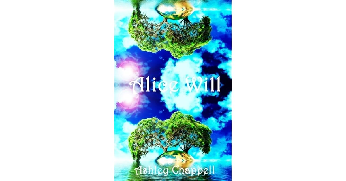 Alice Will Dreams Of Chaos 1 By Ashley Chappell