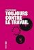 Toujours contre le travail