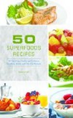 50 Superfoods Recipes: 50 Nutritious, Healthy and Delicious Breakfast, Dinner and Side Dish Recipes