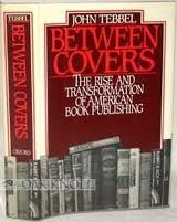 Between Covers: The Rise and Transformation of Book Publishing in America (Hardcover)