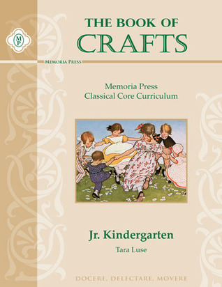 The Book of Crafts: Memoria Press Classical Core Curriculum: Jr. Kindergarten