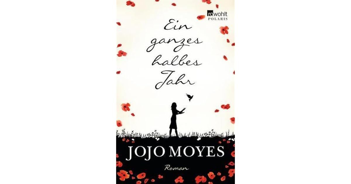 Ein Ganzes Halbes Jahr Book Ein ganzes halbes Jahr (Ein ganzes halbes Jahr #1) by Jojo Moyes