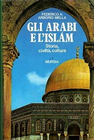Gli Arabi e l'Islam. Storia, civiltà, cultura.