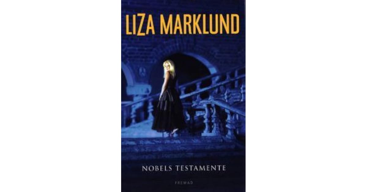 Nobels Testamente Annika Bengtzon 6 By Liza Marklund