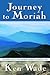 Journey to Moriah: The Untold Story of How Abraham Became the Friend of God