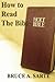 How To Read The Bible by Bruce A. Sarte