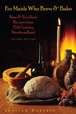 For Maids Who Brew & Bake: Rare & Excellent Recipes from 17th Century Newfoundland (Paperback)