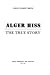 Alger Hiss, The True Story by John Chabot Smith