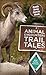 Animal Encounters Trail Tales: Beastly Stories From The Woods