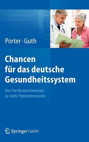 Chancen für das deutsche Gesundheitssystem: Von Partikularinteressen zu mehr Patientennutzen (German Edition)