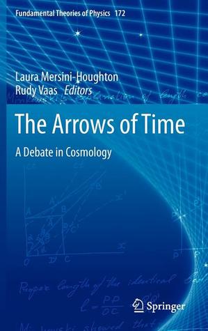 The Arrows of Time: A Debate in Cosmology (Fundamental Theories of Physics, 172)