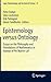 Epistemology versus Ontology: Essays on the Philosophy and Foundations of Mathematics in Honour of Per Martin-Löf (Logic, Epistemology, and the Unity of Science, 27)