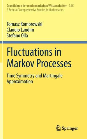 Fluctuations in Markov Processes: Time Symmetry and Martingale Approximation (Grundlehren der mathematischen Wissenschaften, 345)