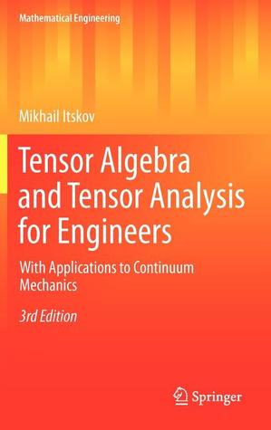 Tensor Algebra and Tensor Analysis for Engineers: With Applications to Continuum Mechanics (Mathematical Engineering)