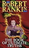 The Book of Ultimate Truths by Robert Rankin