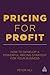 Pricing for Profit: How to ...