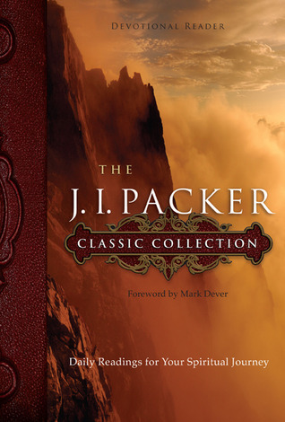 The J. I. Packer Classic Collection: Daily Readings for Your Spiritual Journey