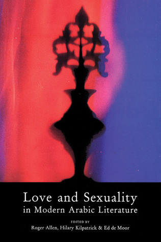 Love & Sexuality In Modern Arabic Literature (Paperback)
