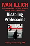 Disabling Professions by Ivan Illich