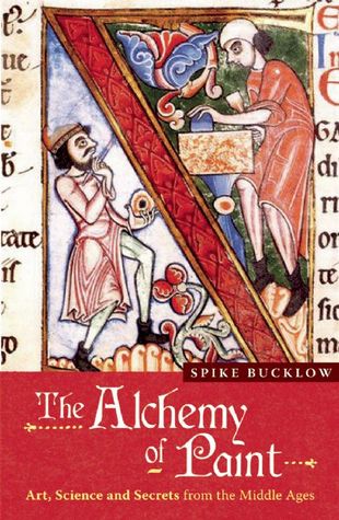 The Alchemy of Paint: Art, Science and Secrets from the Middle Ages (Paperback)