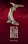 Where the Blood Mixes by Kevin Loring