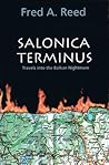 Salonica Terminus : Travels into the Balkan Nightmare