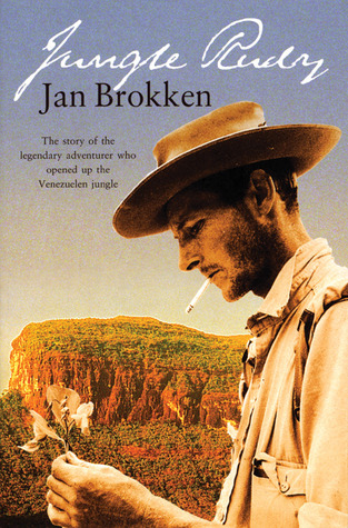 Jungle Rudy: The Story of the Legendary Adventurer Who Opened Up the Venezuelen Jungle (Paperback)