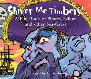 Shiver Me Timbers1: A Fun book of Pirates, sailors And Other Sea-farers