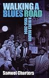 Walking a Blues Road: A Selection of Blues Writing 1956 - 2004