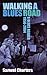 Walking a Blues Road: A Selection of Blues Writing 1956 - 2004