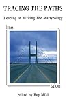Tracing The Paths: Reading ? Writing the Martyrology Tracing The Paths: Reading ? Writing the Martyrology