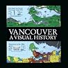 Vancouver: A Visual History Vancouver: A Visual History