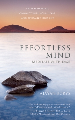 Effortless Mind: Meditate with Ease Calm Your Mind, Connect with Your Heart, and Revitalize Your Life (Paperback)