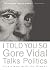 I Told You So: Gore Vidal Talks Politics: Interviews with Jon Wiener