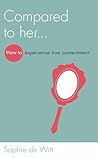 Compared to Her...: How to Experience True Contentment