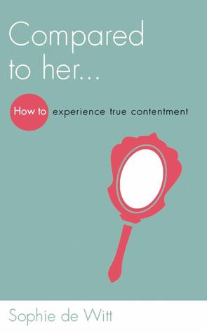 Compared to Her...: How to Experience True Contentment (Paperback)