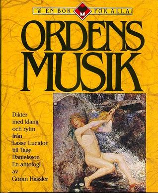 Ordens Musik: Dikter Med Klang Och Rytm Från Lasse Lucidor Till Tage Danielsson:  En Antologi (Hardcover)