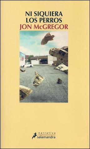 Portada de Ni siquiera los perros, de Jon McGregor
