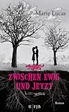 Zwischen Ewig und Jetzt by Marie Lucas