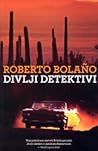 Divlji detektivi by Roberto Bolaño Divlji detektivi by Roberto Bolaño