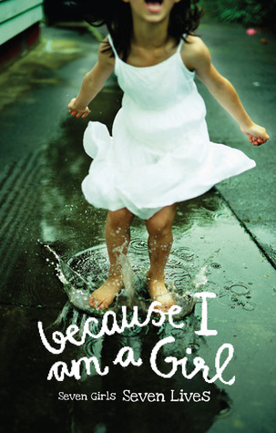 Because I Am a Girl: Seven Girls, Seven Lives