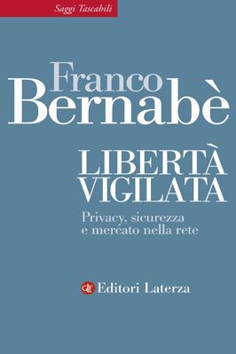 Libertà vigilata: Privacy, sicurezza e mercato nella rete
