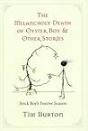 The Melancholy Death of Oyster Boy & Other Stories by Tim Burton