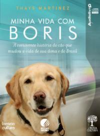 Minha Vida Com Boris: A Comovente História Do Cão Que Mudou A Vida De Sua Dona E Do Brasil