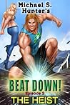 Beat Down 2 - The Heist by Michael S. Hunter