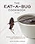The Eat-a-Bug Cookbook, Revised: 40 Ways to Cook Crickets, Grasshoppers, Ants, Water Bugs, Spiders, Centipedes, and Their Kin