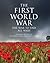 The First World War: The War to End All Wars