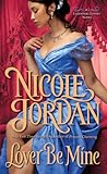 Lover Be Mine by Nicole Jordan